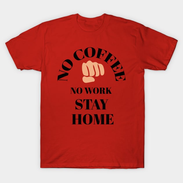 No coffee No work stay home T-Shirt by Abdo Shop